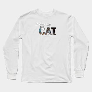 I love my cat - grey and white tabby cat oil painting word art Long Sleeve T-Shirt
